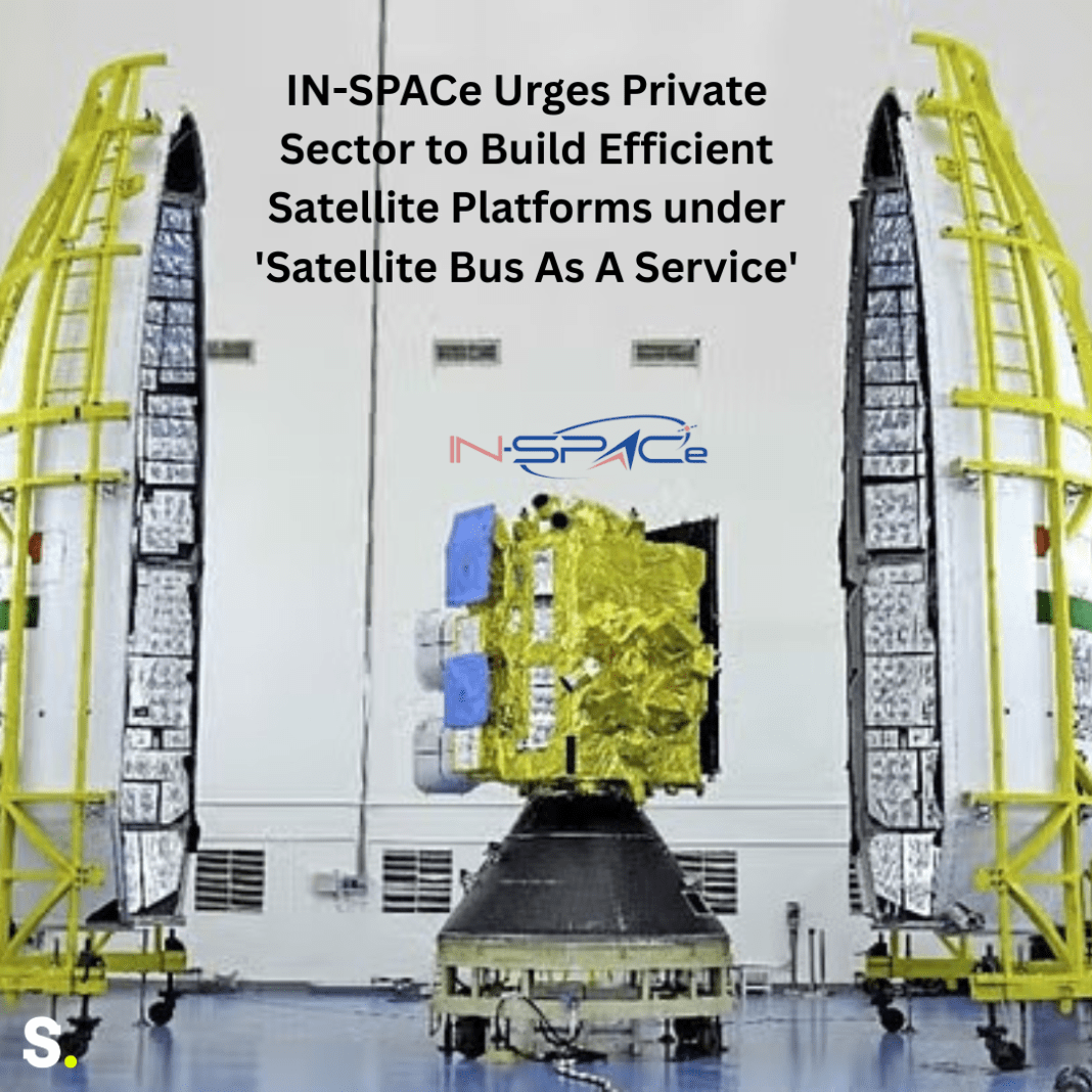 IN-SPACe Urges Private Sector to Build Efficient Satellite Platforms under 'Satellite Bus As A Service'