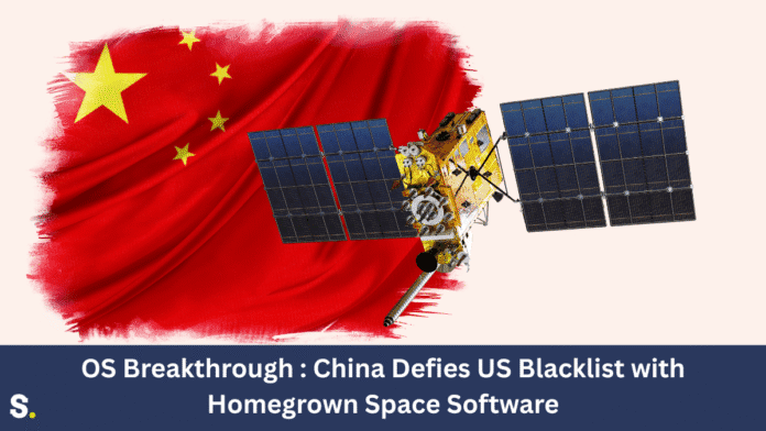OS OS Breakthrough : China Defies US Blacklist with Homegrown Space Software